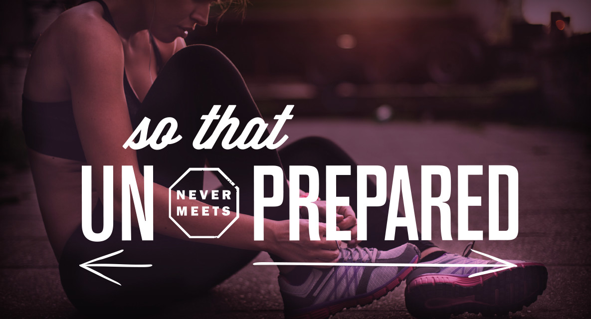 A woman tying her shoes before a run with the text: so that un never meets prepared.