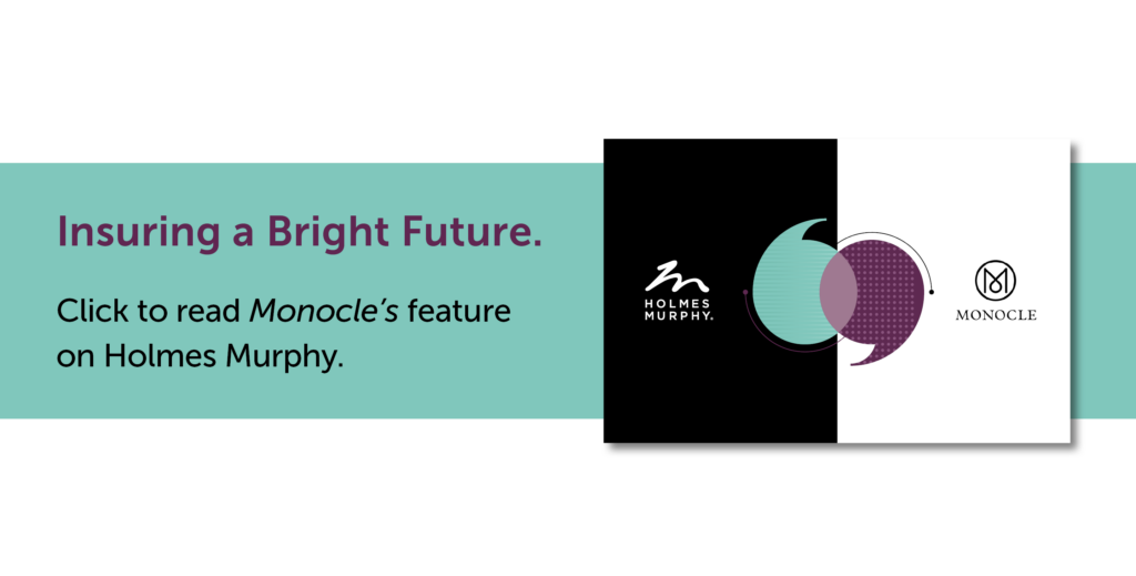 Text on a blue background: Insuring a bright future. Click to read Monocle's feature on Holmes Murphy.
A graphic of the Holmes Murphy logo and Monocle logo with a vin diagram