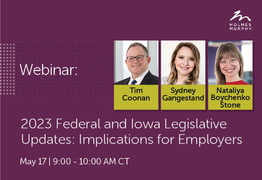 Webinar: 2023 Federal and Iowa Legislative Updates: Implications for employers May 17th 9 - 10 a.m.