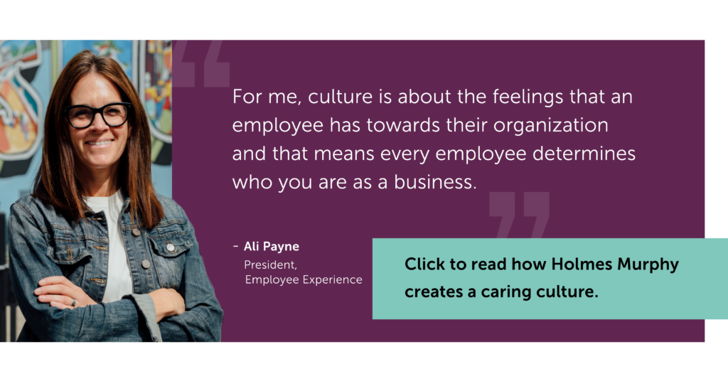 Ali Payne smiling with the quote: for me, culture is about the feelings that an employee has towards their organization and that means every employee determines who you are as a business. Click to read how Holmes Murphy creates a caring culture.