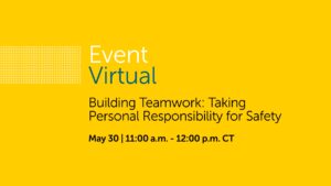 Building Teamwork: Taking Personal Responsibility for Safety. May 30 at 11 a.m.
