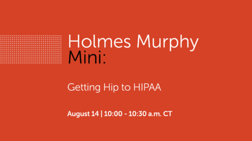 Holmes Murphy Mini: Getting Hip to HIPAA